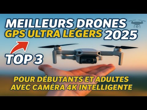 MEILLEURS DRONES GPS ULTRA LÉGERS 2025 🚁 TOP 3 POUR DÉBUTANTS ET ADULTES AVEC CAMÉRA 4K INTELLIGENTE